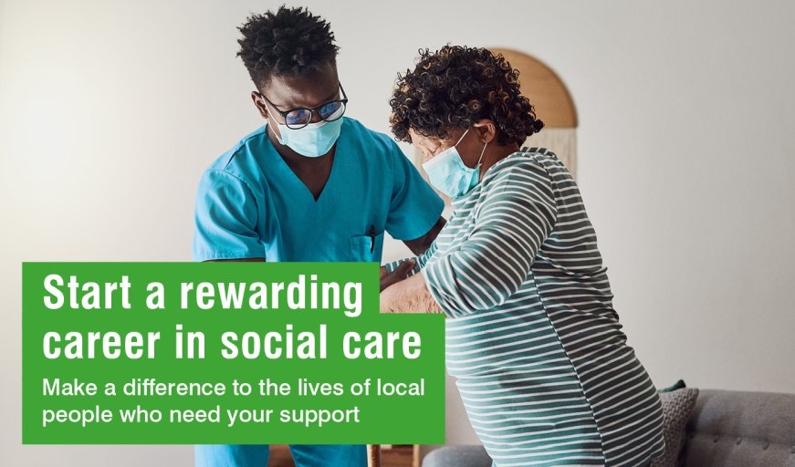 Start a rewarding career in social care - make a difference to the lives of local people who need your support