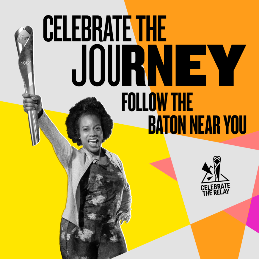A woman holds the baton. Text says: Celebrate the journey. Follow the baton near you. Celebrate the relay.