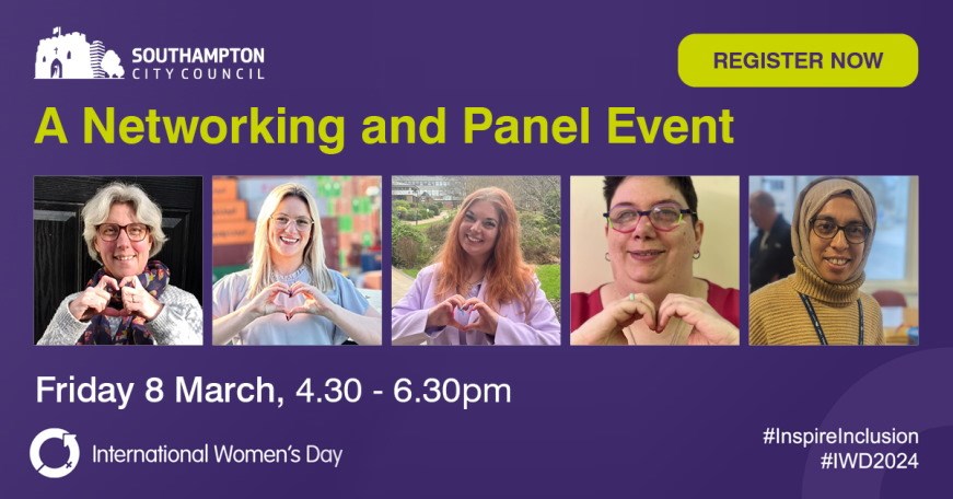 An advertisement for "A Networking and Panel Event" showing five portraits of the panel and information about the event. Text and details: Southampton City Council logo. Register now button. Title (as above). Friday 8 March, 4.30-6.30pm. International Women's Day logo. Hashtags: #InspireInclusion #IWD2024