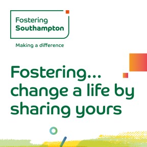 Fostering Southampton. Making a difference. Fostering... change a life by sharing yours