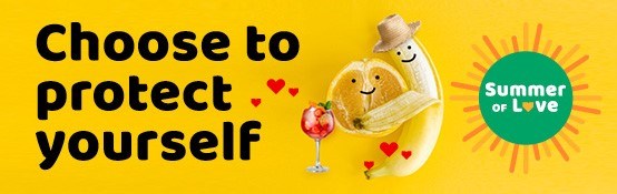 An image of a banana and an orange with happy faces. The banana is wearing a hat and embracing the orange. There is a cocktail beside the orange and love hearts around both. Text says: "Choose to protect yourself. Summer of love."