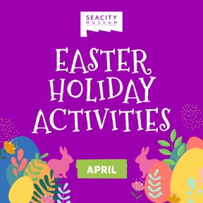 Easter Holiday Activities Seacity Museum