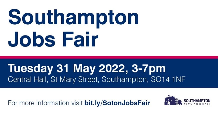 Southampton Jobs Fair. Tuesday 31 May 2022, 3-7pm. Central Hall, St Mary Street, Southampton, SO14 1NF. For more information visit bit.ly/SotonJobsFair